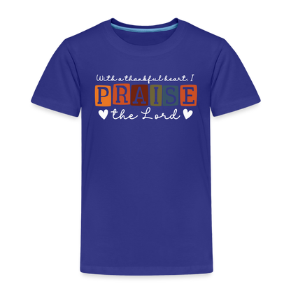 With a Thankful Heart I Praise the Lord (W) Toddler T-Shirt - royal blue