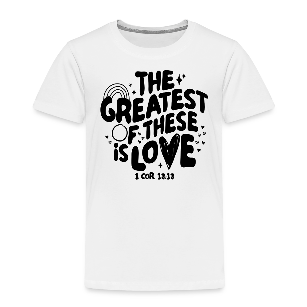 The Greatest of these is Love Toddler T-Shirt - white