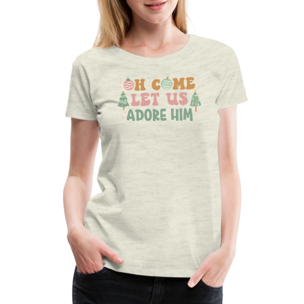 O Come Let Us Adore Him Christmas Family Women’s Premium T-Shirt - heather oatmeal