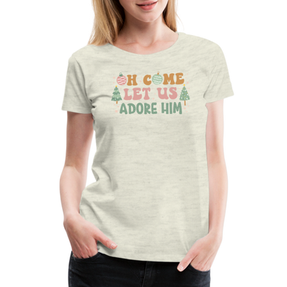 O Come Let Us Adore Him Christmas Family Women’s Premium T-Shirt - heather oatmeal