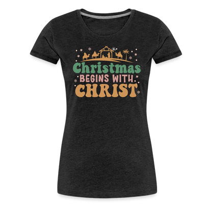 Christmas Begins with Christ Family Women’s Premium T-Shirt - charcoal grey