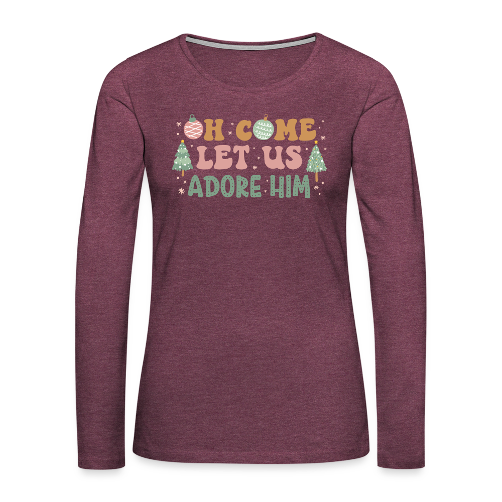 Oh Come Let Us Adore Him Christmas Family Women's Premium Long Sleeve T-Shirt - heather burgundy