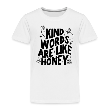 Kind Words are Like Honey Toddler T-Shirt - white