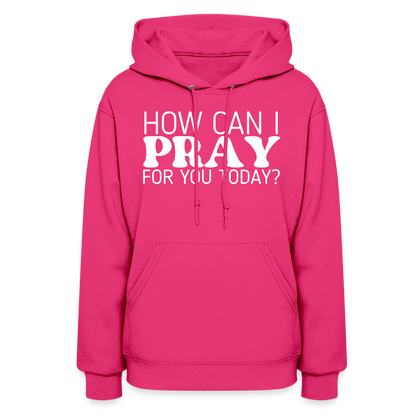 How Can I Pray for You Today (W) Women's Hoodie - fuchsia