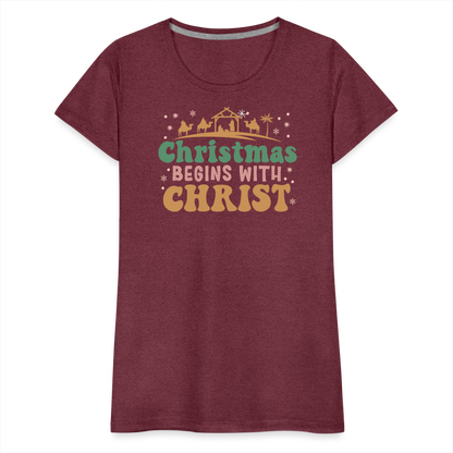 Christmas Begins with Christ Family Women’s Premium T-Shirt - heather burgundy