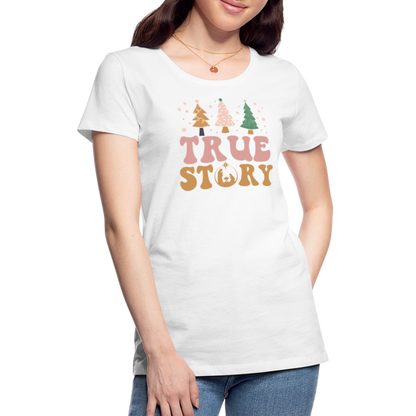 True Story Christmas Family Women’s Premium T-Shirt - white