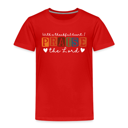 With a Thankful Heart I Praise the Lord (W) Toddler T-Shirt - red