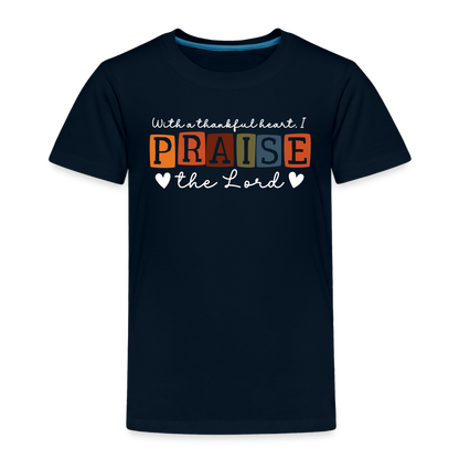 With a Thankful Heart I Praise the Lord (W) Toddler T-Shirt - deep navy