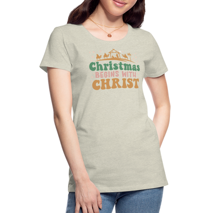 Christmas Begins with Christ Family Women’s Premium T-Shirt - heather oatmeal