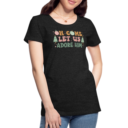 O Come Let Us Adore Him Christmas Family Women’s Premium T-Shirt - charcoal grey