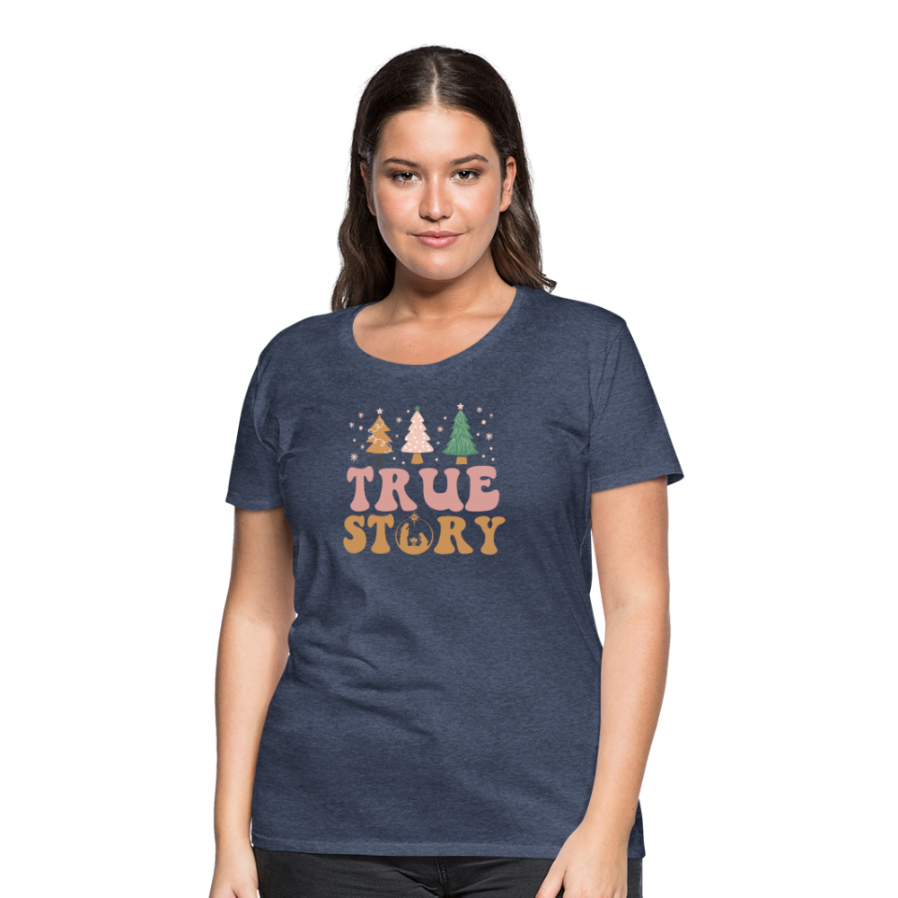 True Story Christmas Family Women’s Premium T-Shirt - heather blue