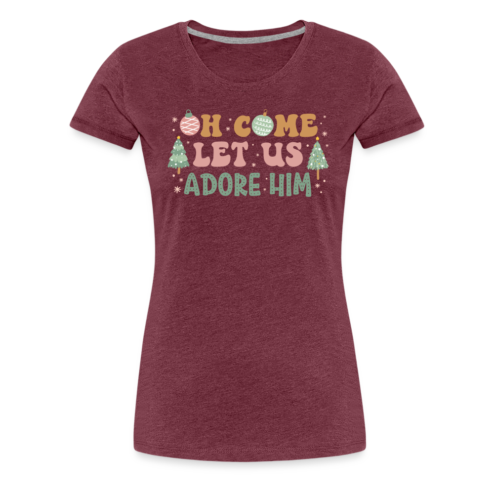 O Come Let Us Adore Him Christmas Family Women’s Premium T-Shirt - heather burgundy