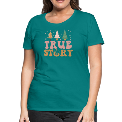 True Story Christmas Family Women’s Premium T-Shirt - teal