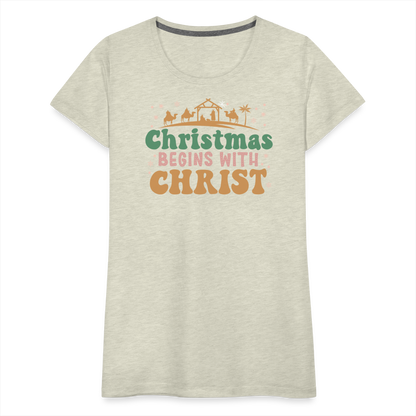 Christmas Begins with Christ Family Women’s Premium T-Shirt - heather oatmeal