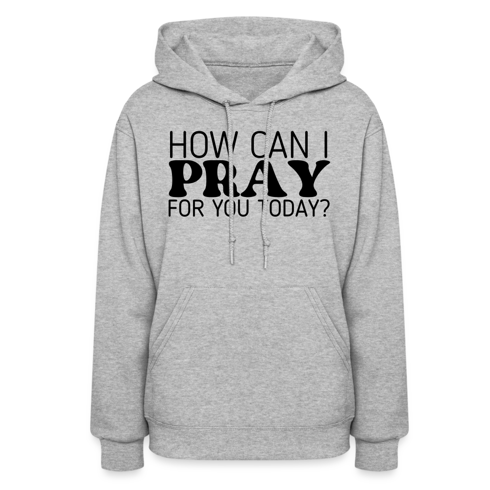 How Can I Pray for You Today Women's Hoodie - heather gray