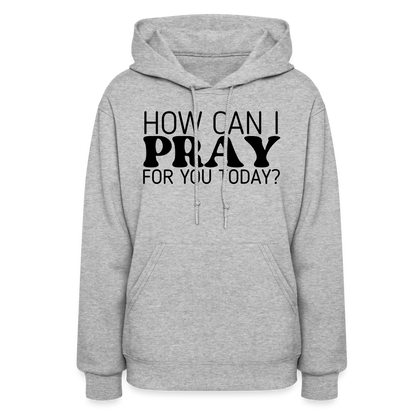 How Can I Pray for You Today Women's Hoodie - heather gray