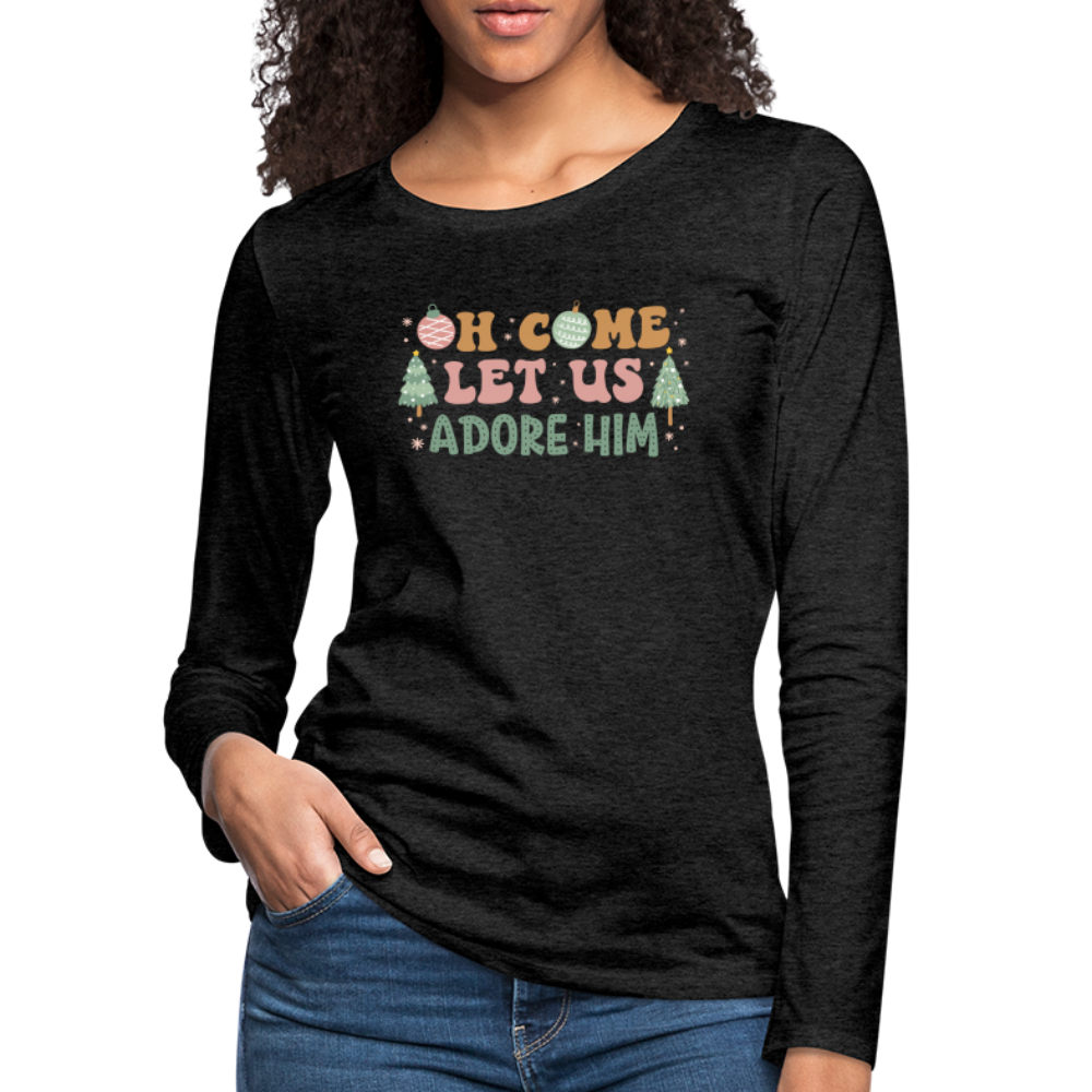 Oh Come Let Us Adore Him Christmas Family Women's Premium Long Sleeve T-Shirt - charcoal grey