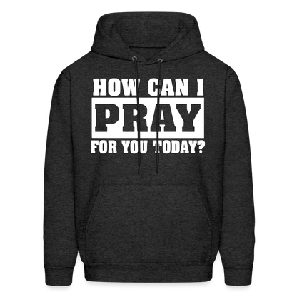 How Can I Pray for You Today Men's Hoodie - charcoal grey