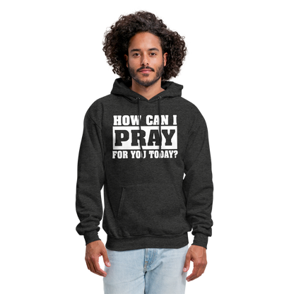 How Can I Pray for You Today Men's Hoodie - charcoal grey