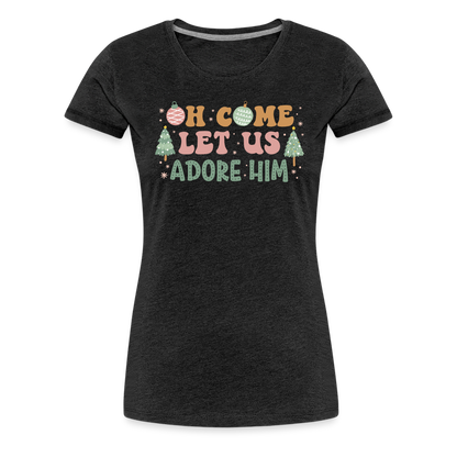 O Come Let Us Adore Him Christmas Family Women’s Premium T-Shirt - charcoal grey