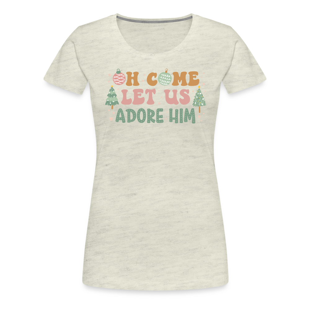 O Come Let Us Adore Him Christmas Family Women’s Premium T-Shirt - heather oatmeal