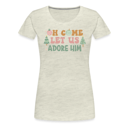 O Come Let Us Adore Him Christmas Family Women’s Premium T-Shirt - heather oatmeal