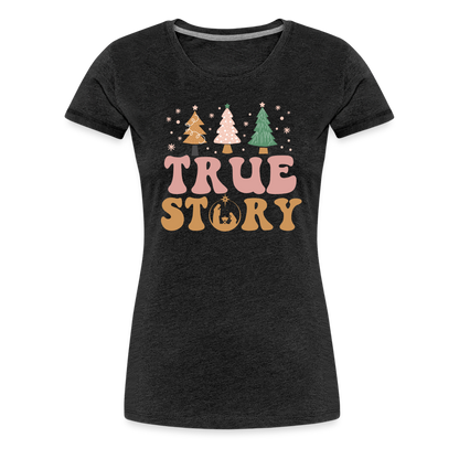 True Story Christmas Family Women’s Premium T-Shirt - charcoal grey