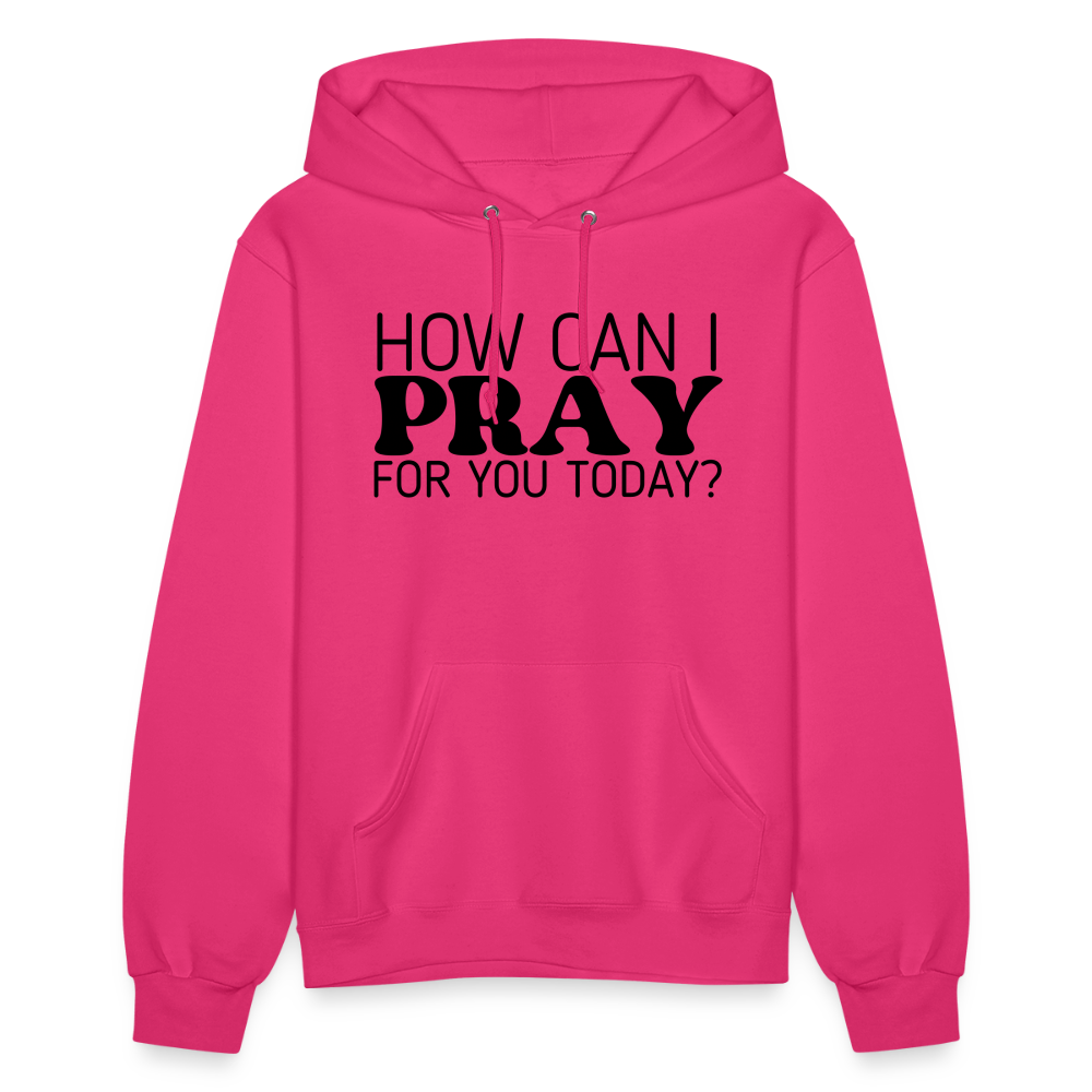 How Can I Pray for You Today Women's Hoodie - fuchsia