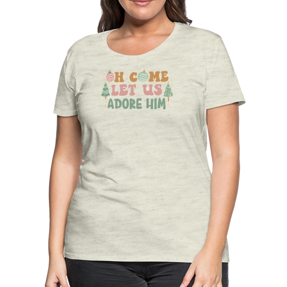 O Come Let Us Adore Him Christmas Family Women’s Premium T-Shirt - heather oatmeal