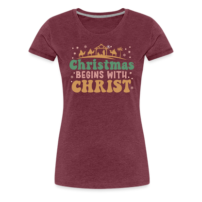 Christmas Begins with Christ Family Women’s Premium T-Shirt - heather burgundy