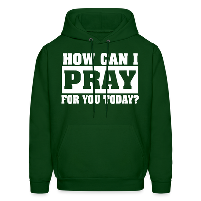 How Can I Pray for You Today Men's Hoodie - forest green