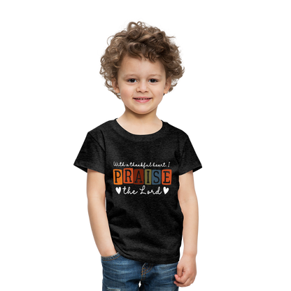 With a Thankful Heart I Praise the Lord (W) Toddler T-Shirt - charcoal grey