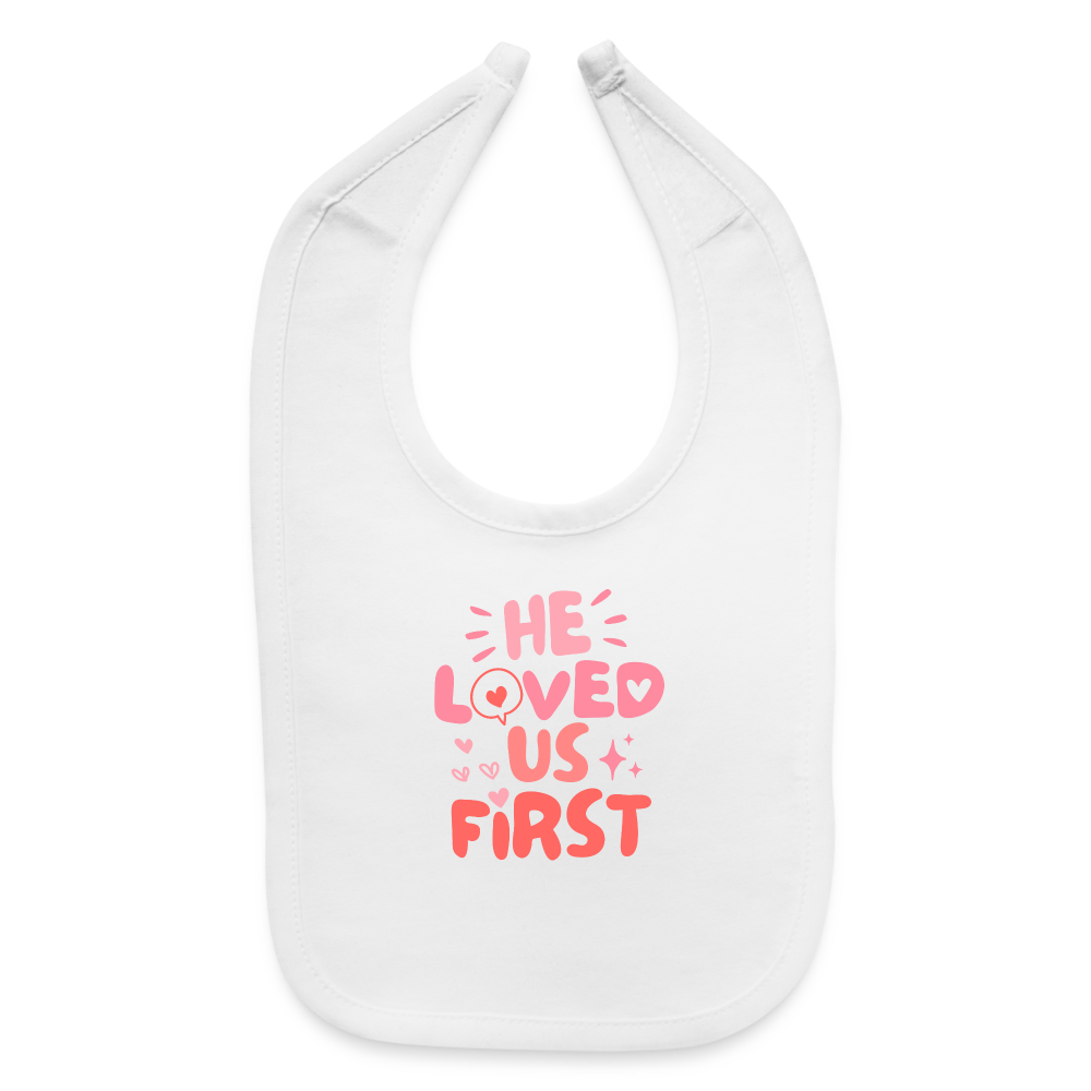 He Loved Us First Baby Bib - white