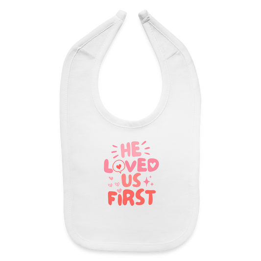 He Loved Us First Baby Bib - white