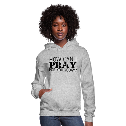 How Can I Pray for You Today Women's Hoodie - heather gray