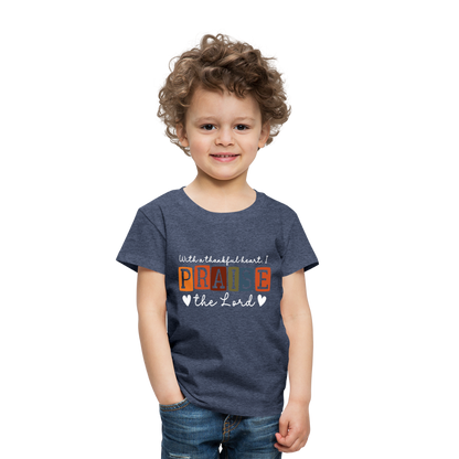 With a Thankful Heart I Praise the Lord (W) Toddler T-Shirt - heather blue