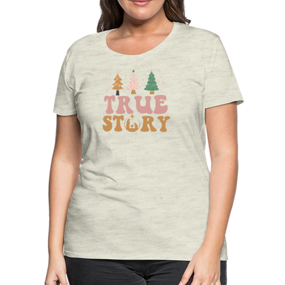 True Story Christmas Family Women’s Premium T-Shirt - heather oatmeal