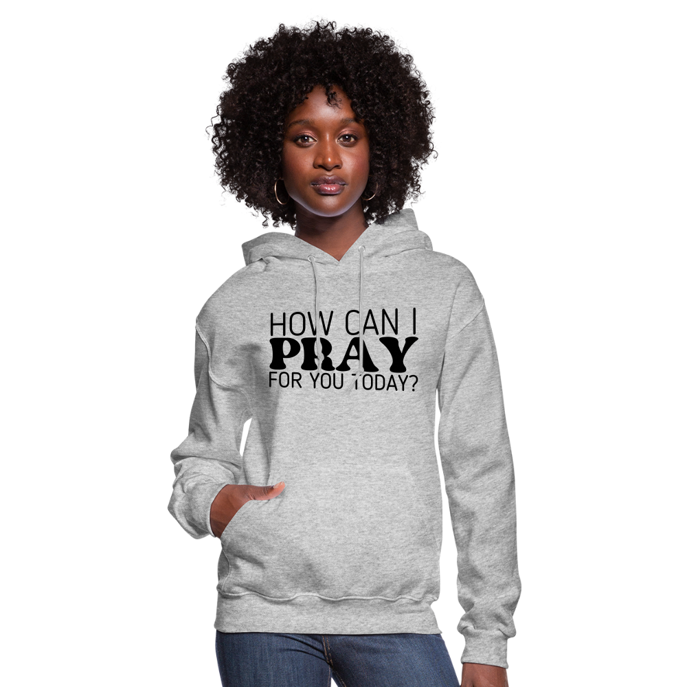 How Can I Pray for You Today Women's Hoodie - heather gray