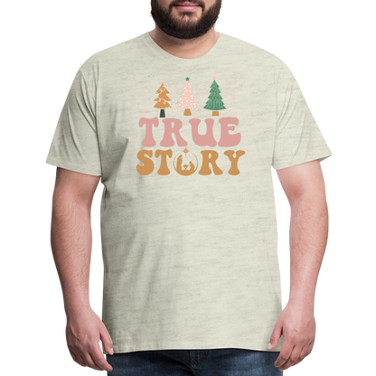 True Story Christmas Family Men's Premium T-Shirt - heather oatmeal