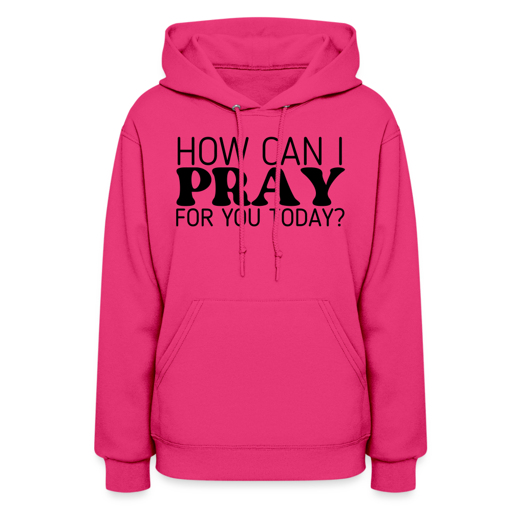 How Can I Pray for You Today Women's Hoodie - fuchsia