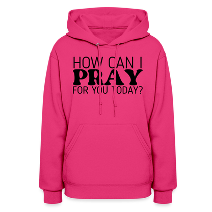 How Can I Pray for You Today Women's Hoodie - fuchsia