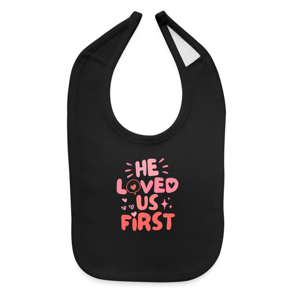 He Loved Us First Baby Bib - black