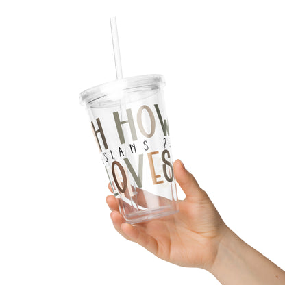 Oh How He Loves Us Clear Plastic Tumbler