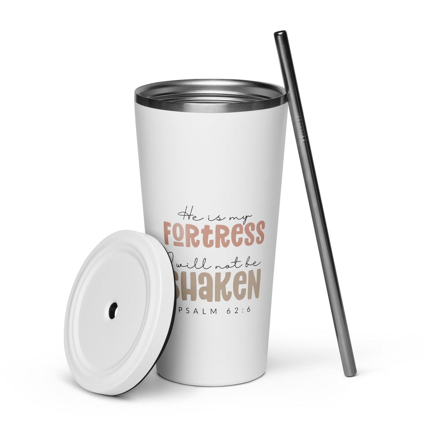 He is My Fortress I Will Not Be Shaken Psalm 62:6 Insulated Tumbler with a Straw