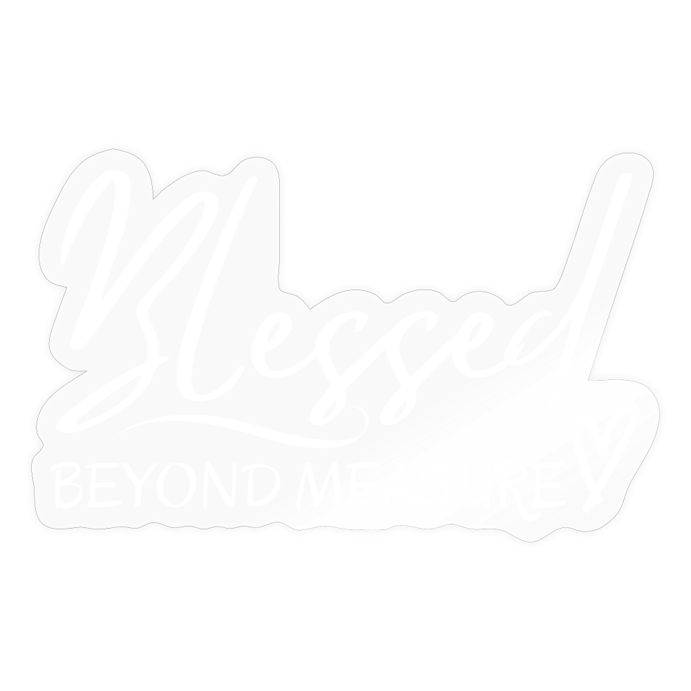 Blessed Beyond Measure 1 - transparent glossy