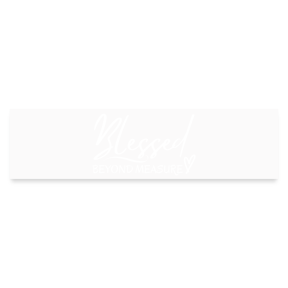 Blessed Beyond Measure (Bumper Sticker) - white matte