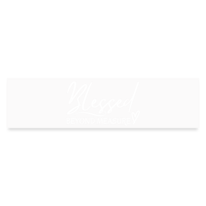 Blessed Beyond Measure (Bumper Sticker) - white matte