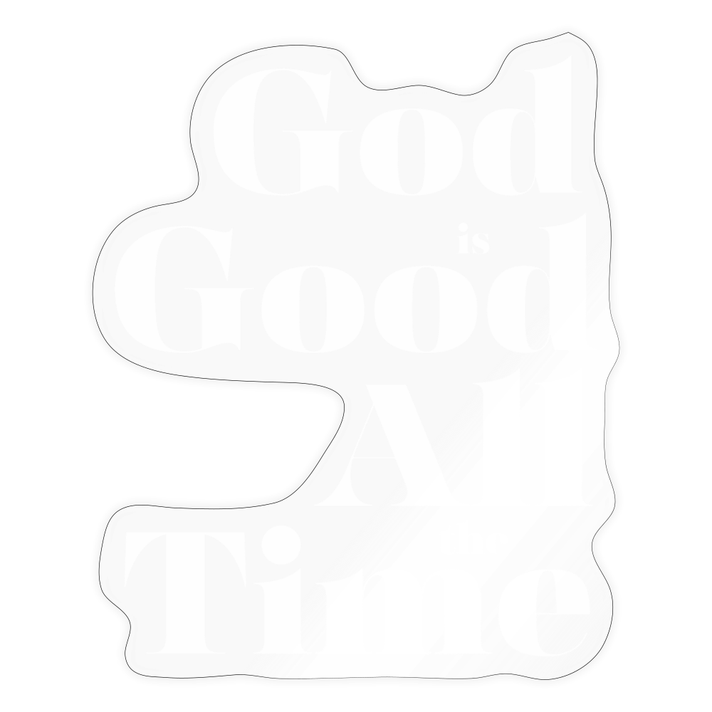 God is Good All the Time Sticker - transparent glossy