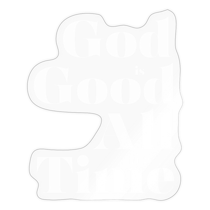 God is Good All the Time Sticker - transparent glossy