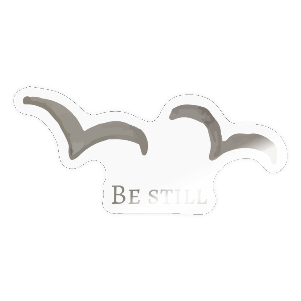 Be Still Sticker - transparent glossy